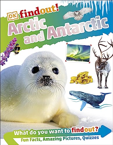 DKFindout! Arctic and Antarctic: What Do You Want To Find Out? Fun Facts, Amazing Pictures, Quizzes